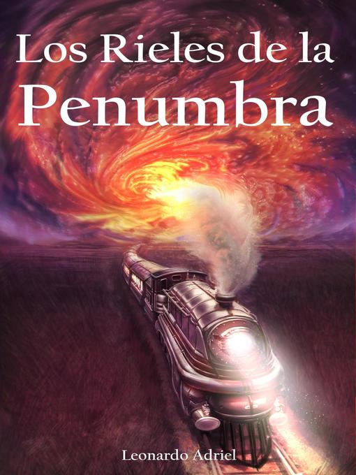 Title details for Los Rieles de la Penumbra by Leonardo Adriel - Available